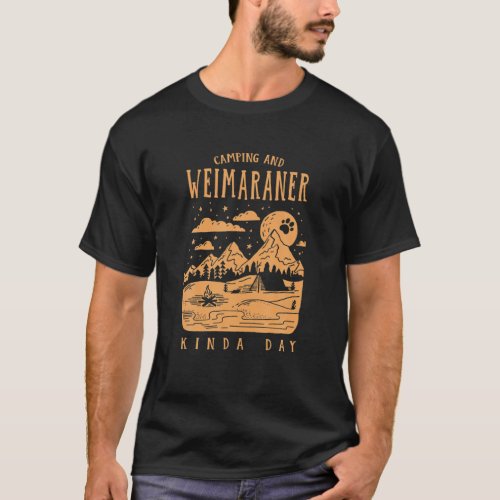 Camping And Weimaraner Kinda Day Raner Weim Dog Lo T_Shirt