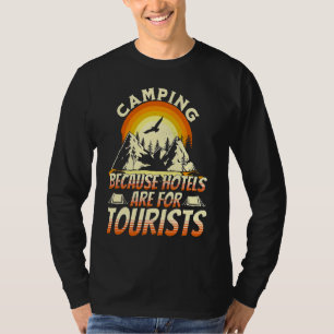 Camping Because Hotels Are For Tourists Funny Camp T-Shirt