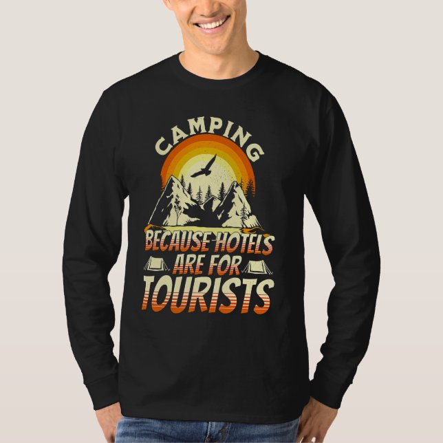 Camping Because Hotels Are For Tourists Funny Camp T-Shirt (Front)