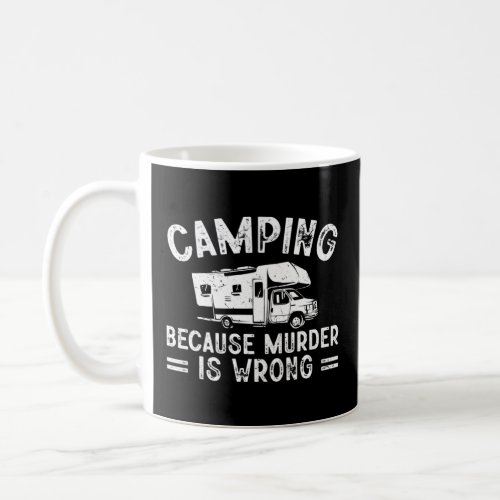 Camping Because Murder Is Wrong Camper  Coffee Mug