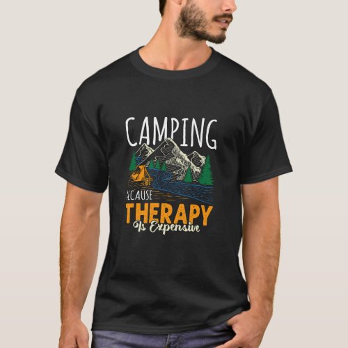 Camping because therapy is expensive  T_Shirt