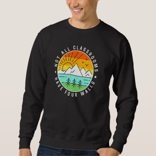 Camping Camp Nature Not All Classroom Have Four Wa Sweatshirt