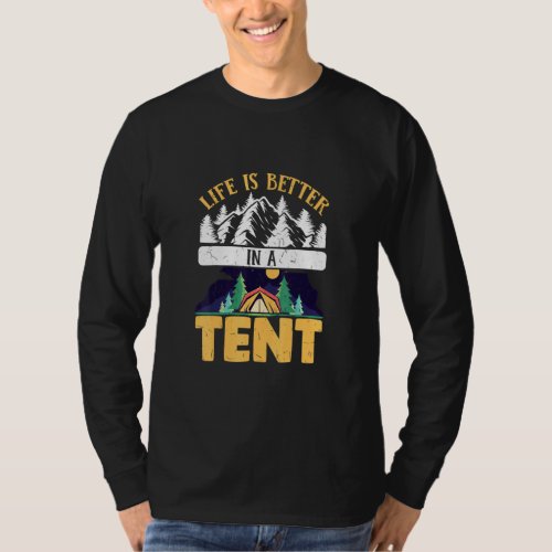 Camping Camper Life Is Better In A Tent  T_Shirt