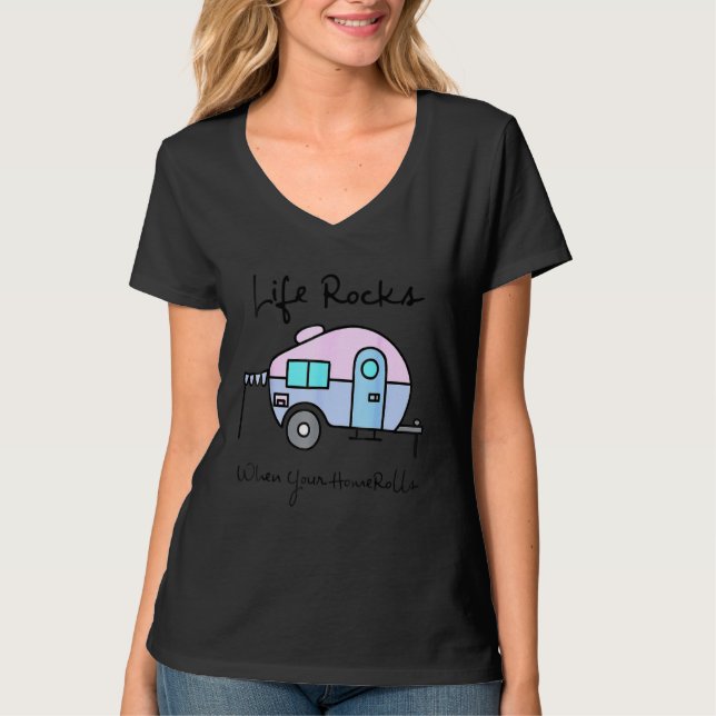 Camping Camper Life Rocks When Your Home Rolls T-Shirt (Front)