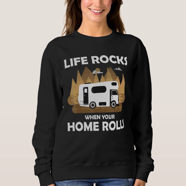 Camping Camper Motorhome - Life Rocks When Your Ho Sweatshirt (Front)