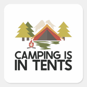 Camping - Camping is in Tents Square Sticker
