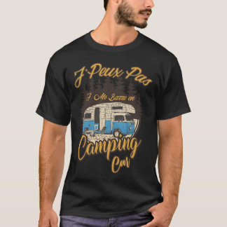 Camping Car J peu Pas Je Me Barre En Camping Car r T-Shirt