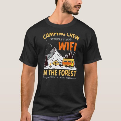 Camping Crew Theres No Wifi In The Forest  Campin T_Shirt