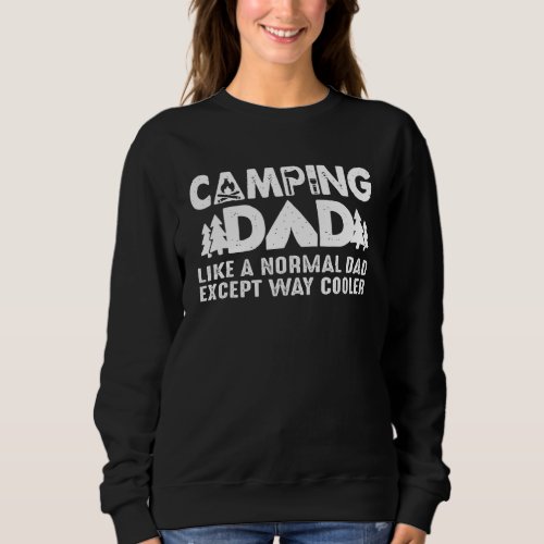 Camping Dad Like A Normal Dad Except Way Cooler Sweatshirt