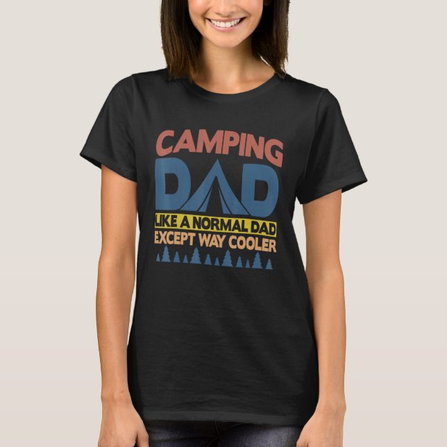 Camping Dad Like A Normal Dad Except Way Cooler T-Shirt (Front)