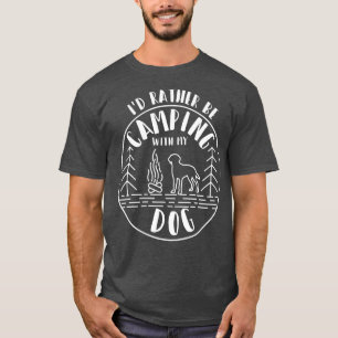 Camping Design Id Rather Be Camping With My Dog T-Shirt