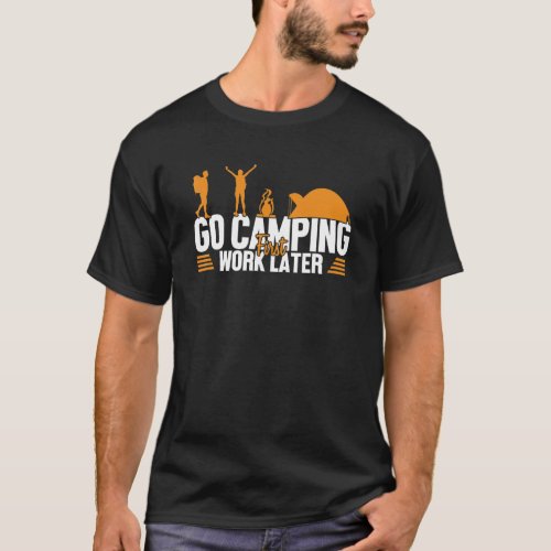 Camping First Work Later Glamping Backpacking Camp T_Shirt