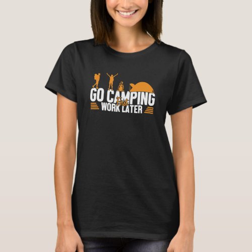 Camping First Work Later Glamping Backpacking Camp T_Shirt