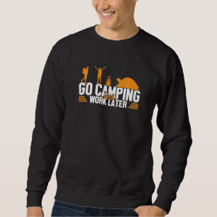 Camping First Work Later Tents Glamping Camper Cam Sweatshirt