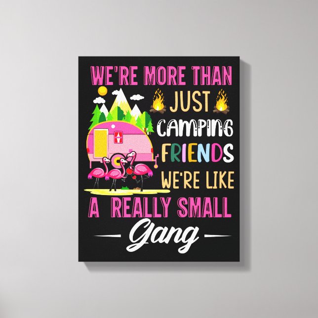 Camping Friends Are Like A Small Gang Canvas Print (Front)