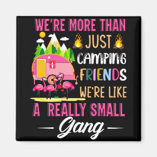 Camping Friends Are Like A Small Gang Magnet