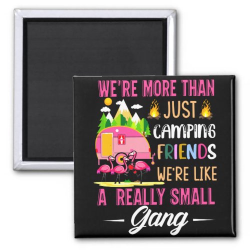 Camping Friends Are Like A Small Gang Magnet