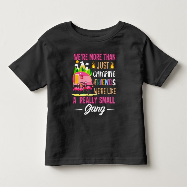 Camping Friends Are Like A Small Gang Toddler T-shirt (Front)