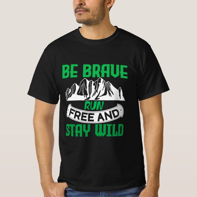 Camping Gift Be brave run free and stay wild T-Shirt (Front)
