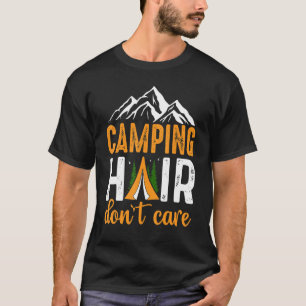Camping Hair don't care Nature Hobby Interest Quot T-Shirt