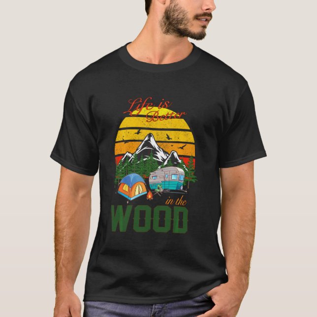 Camping Hiking Hunting Life Is Better In The Wood T-Shirt (Front)
