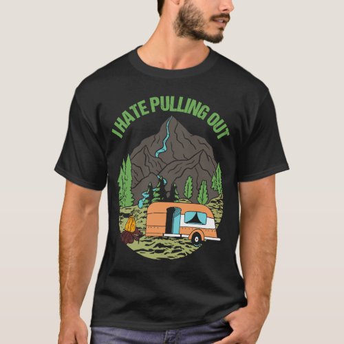 Camping Hiking Life I Hate Pulling Out Camping Bus T_Shirt