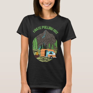 Camping Hiking Life I Hate Pulling Out Camping Bus T-Shirt