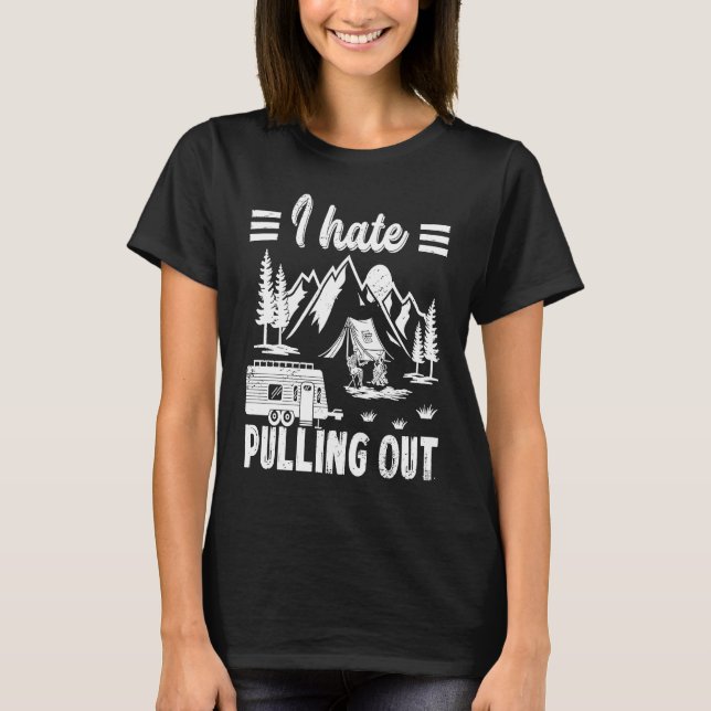 Camping Hiking Life I Hate Pulling Out Camping Bus T-Shirt (Front)