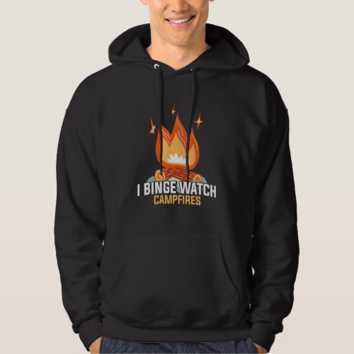 Camping  I Binge Watch Campfires  Funny Hoodie