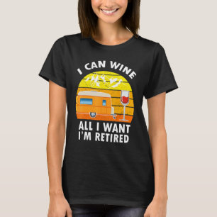 Camping I Can Wine All I Want I'm Retired Campers T-Shirt