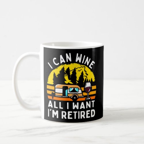 Camping I Can Wine All I Wants IM Retired Campe Coffee Mug