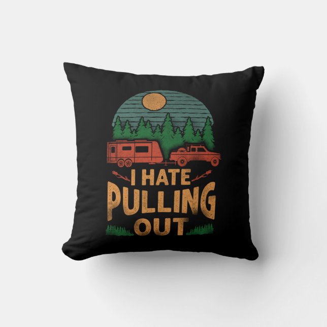 Camping I Hate Pulling Out Caravan Rv Trailer Throw Pillow (Front)