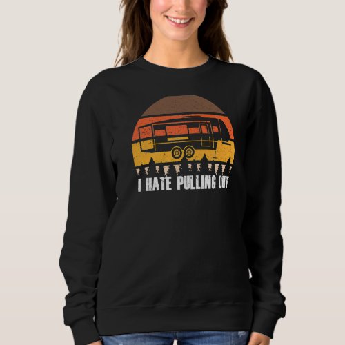 Camping I Hate Pulling Out Retro Hiking Sweatshirt