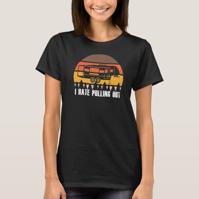 Camping I Hate Pulling Out Retro Sunset Pull T-Shirt (Front)