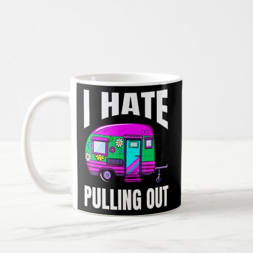 Camping I Hate Pulling Out Retro Travel Trailer _9 Coffee Mug