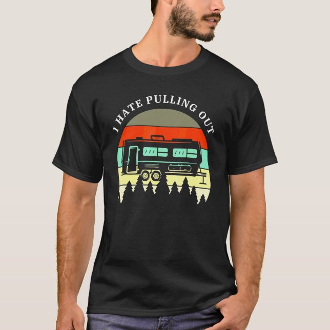 Camping I Hate Pulling Out Retro Travel Trailer  M T-Shirt (Front)