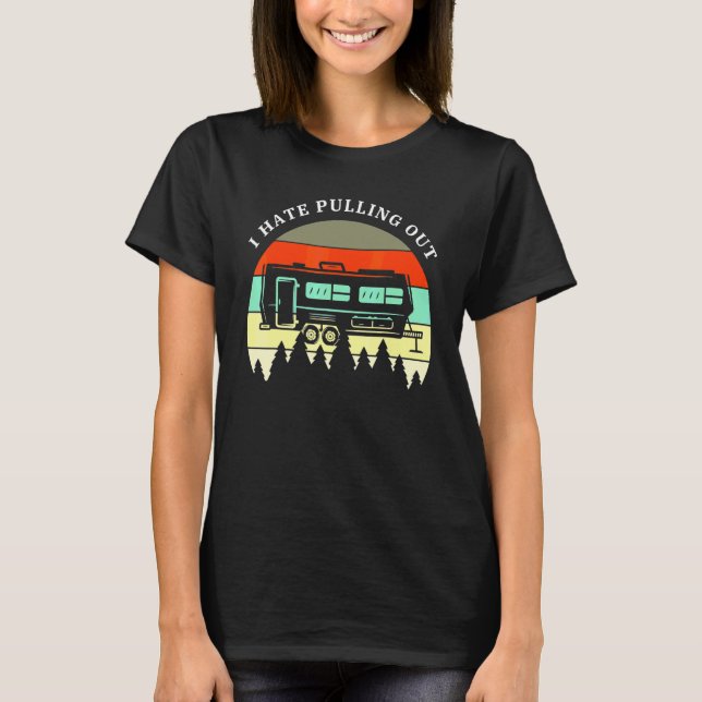 Camping I Hate Pulling Out Retro Travel Trailer  M T-Shirt (Front)