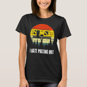 Camping I Hate Pulling Out Retro Travel Trailer T-Shirt