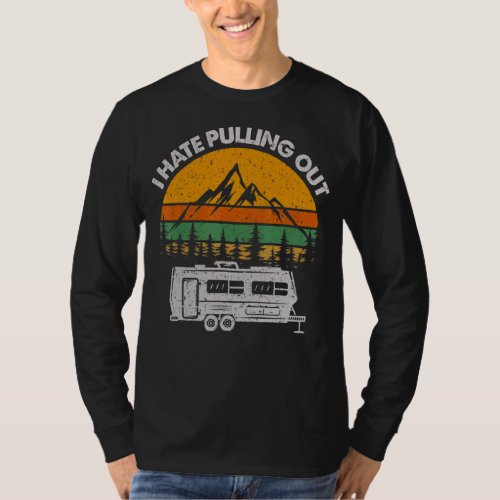Camping I Hate Pulling Out  Retro Vintage Outdoor  T_Shirt