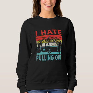 Camping I Hate Pulling Out Vintage Camper Travel T Sweatshirt