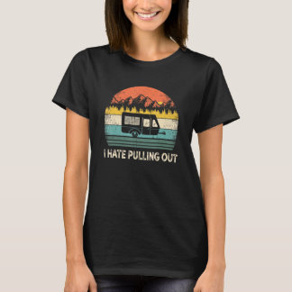 Camping I Hate Pulling Out Vintage Camper Travel T T-Shirt