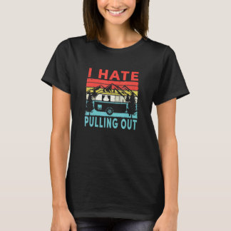 Camping I Hate Pulling Out Vintage Camper Travel T T-Shirt