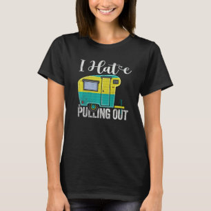 Camping I Hate Pulling Out Vintage Camper Travel T T-Shirt