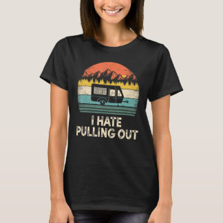 Camping I Hate Pulling Out Vintage Camper Travel T T-Shirt