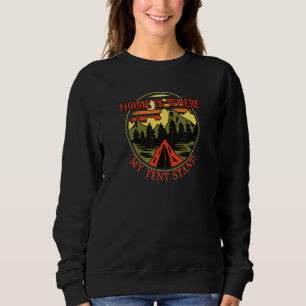 Camping I Home Is Where My Tent Stand I Camper & O Sweatshirt
