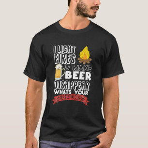Camping I Light Fires And Make Beer Disappear T-Shirt