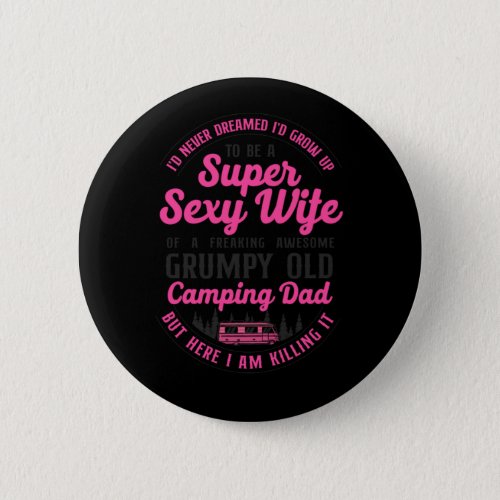 Camping I Never Dreamed Id Grow Up To Be A Super S Button
