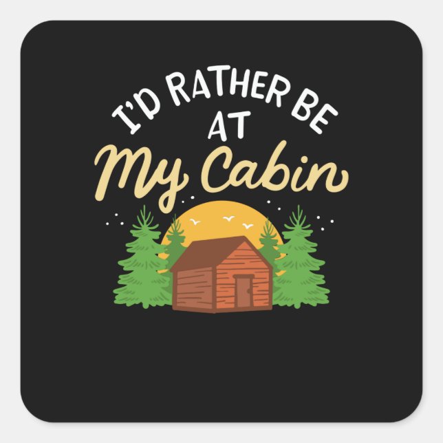Camping - I'd Rather Be At My Cabin Square Sticker (Front)