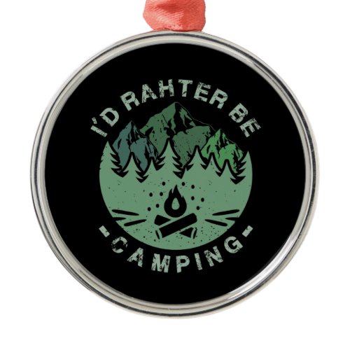 Camping - I'D Rather Be Camping Metal Ornament