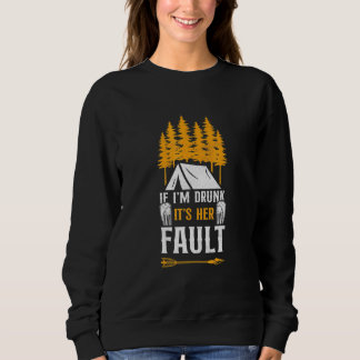 Camping If Im Drunk Its My Her Fault Tent Beer Sweatshirt